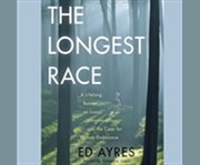 The longest race a lifelong runner, an iconic ultramarathon, and the case for human endurance cover image