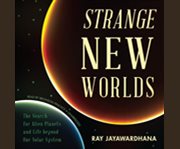 Strange new worlds the search for alien planets and life beyond our solar system cover image