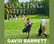 Golfing with dad  the game's greatest players reflect on their fathers and the game they love cover image
