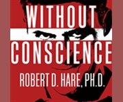 Without conscience the disturbing world of the psychopaths among us cover image