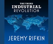 The third industrial revolution how lateral power is transforming energy, the economy, and the world cover image