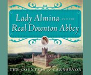 Lady almina and the real downton abbey cover image