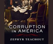 Corruption in America from Benjamin Franklin's snuff box to Citizens United cover image
