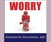 Worry hope and help for a common condition, turn chronic worry into a positive force in your life cover image