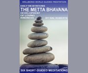 Daily meditations the Metta Bhavana : development of loving kindness cover image